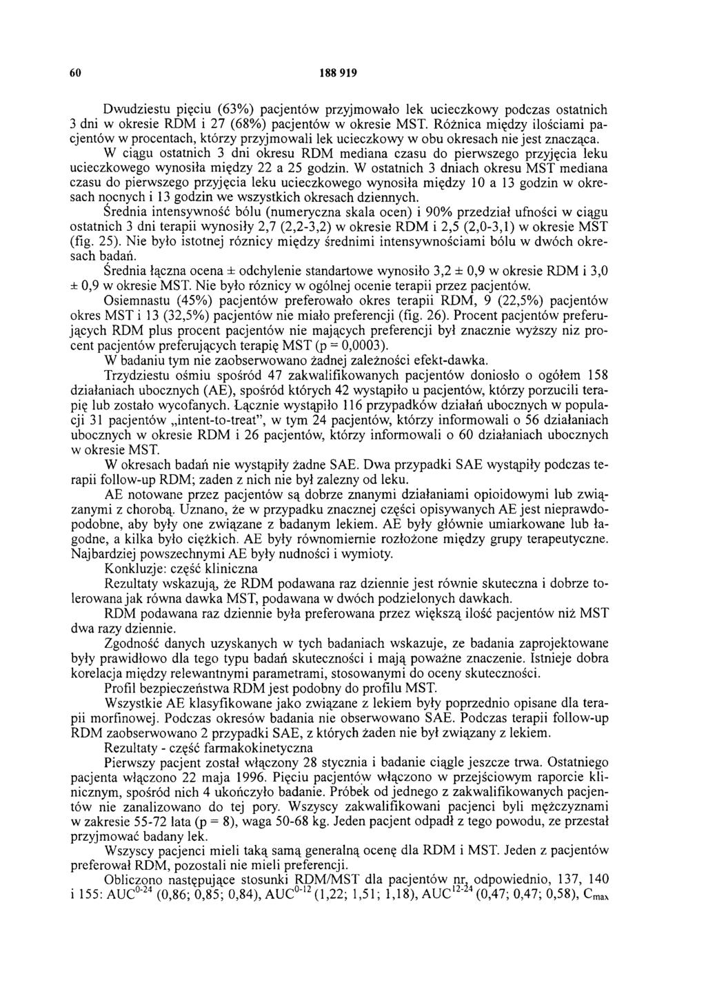 60 188 919 Dwudziestu pięciu (63%) pacjentów przyjmowało lek ucieczkowy podczas ostatnich 3 dni w okresie RDM i 27 (68%) pacjentów w okresie MST.