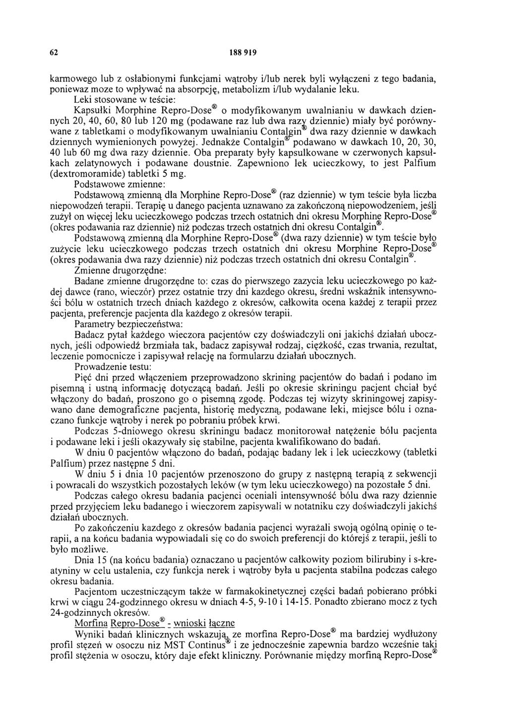 62 188 919 karmowego lub z osłabionymi funkcjami wątroby i/lub nerek byli wyłączeni z tego badania, ponieważ może to wpływać na absorpcję, m etabolizm i/lub wydalanie leku.