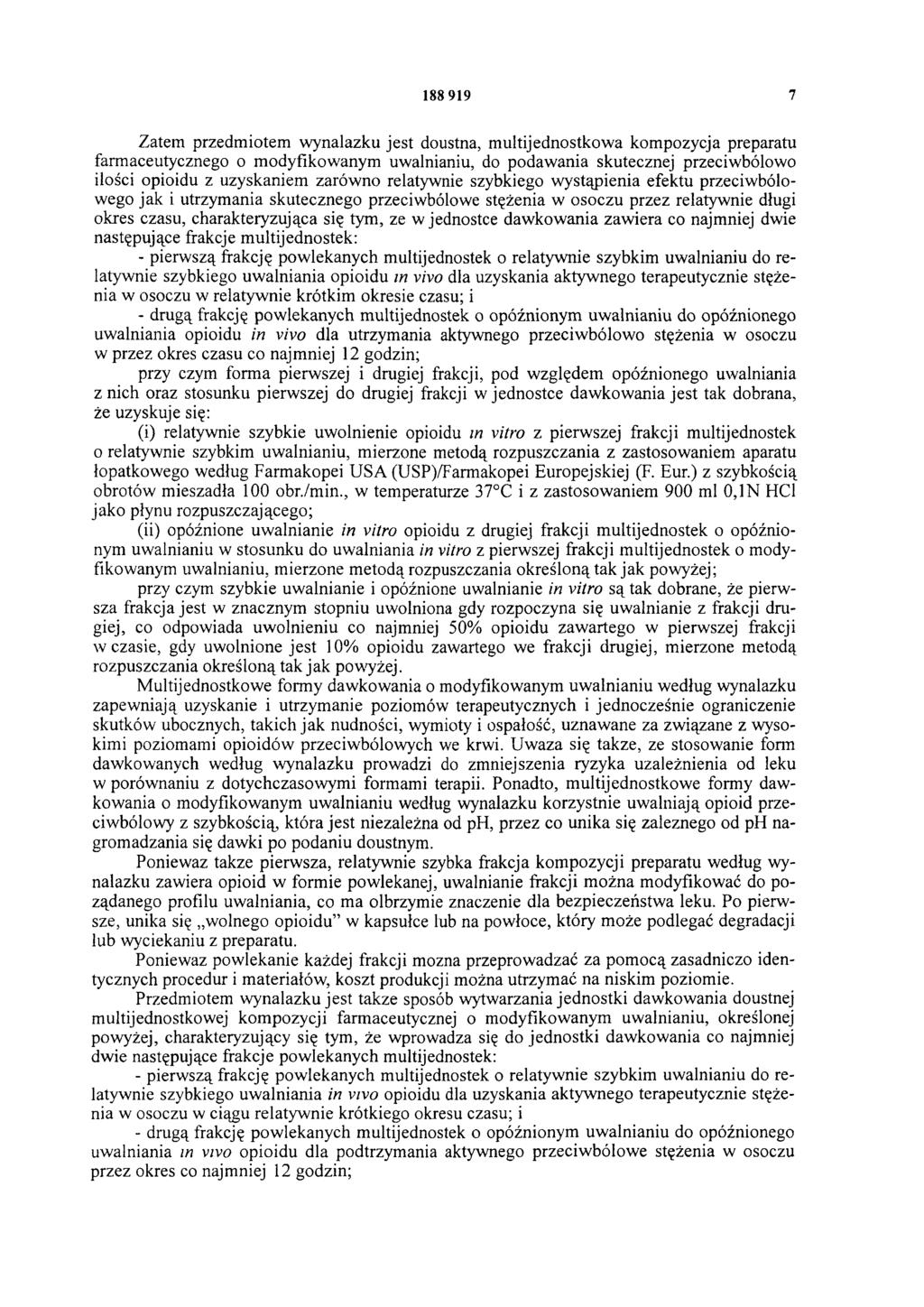 188 919 7 Zatem przedmiotem wynalazku jest doustna, multijednostkowa kompozycja preparatu farmaceutycznego o modyfikowanym uwalnianiu, do podawania skutecznej przeciwbólowo ilości opioidu z