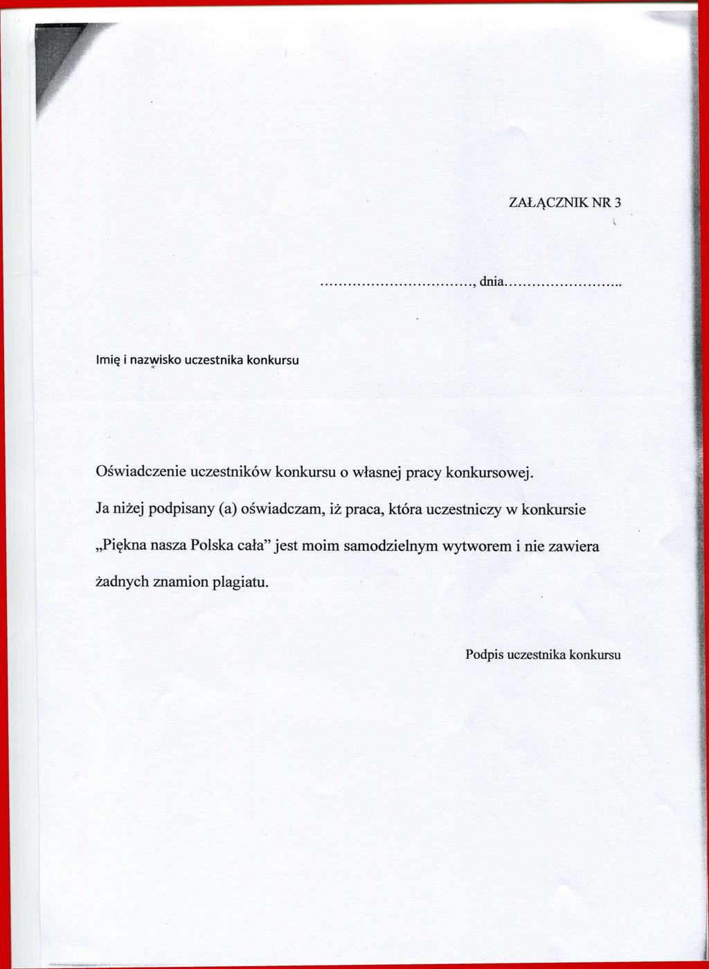 ZAŁĄCZNIK NR 3, dnia. Imię i nazwisko uczestnika konkursu Oświadczenie uczestników konkursu o własnej pracy konkursowej.