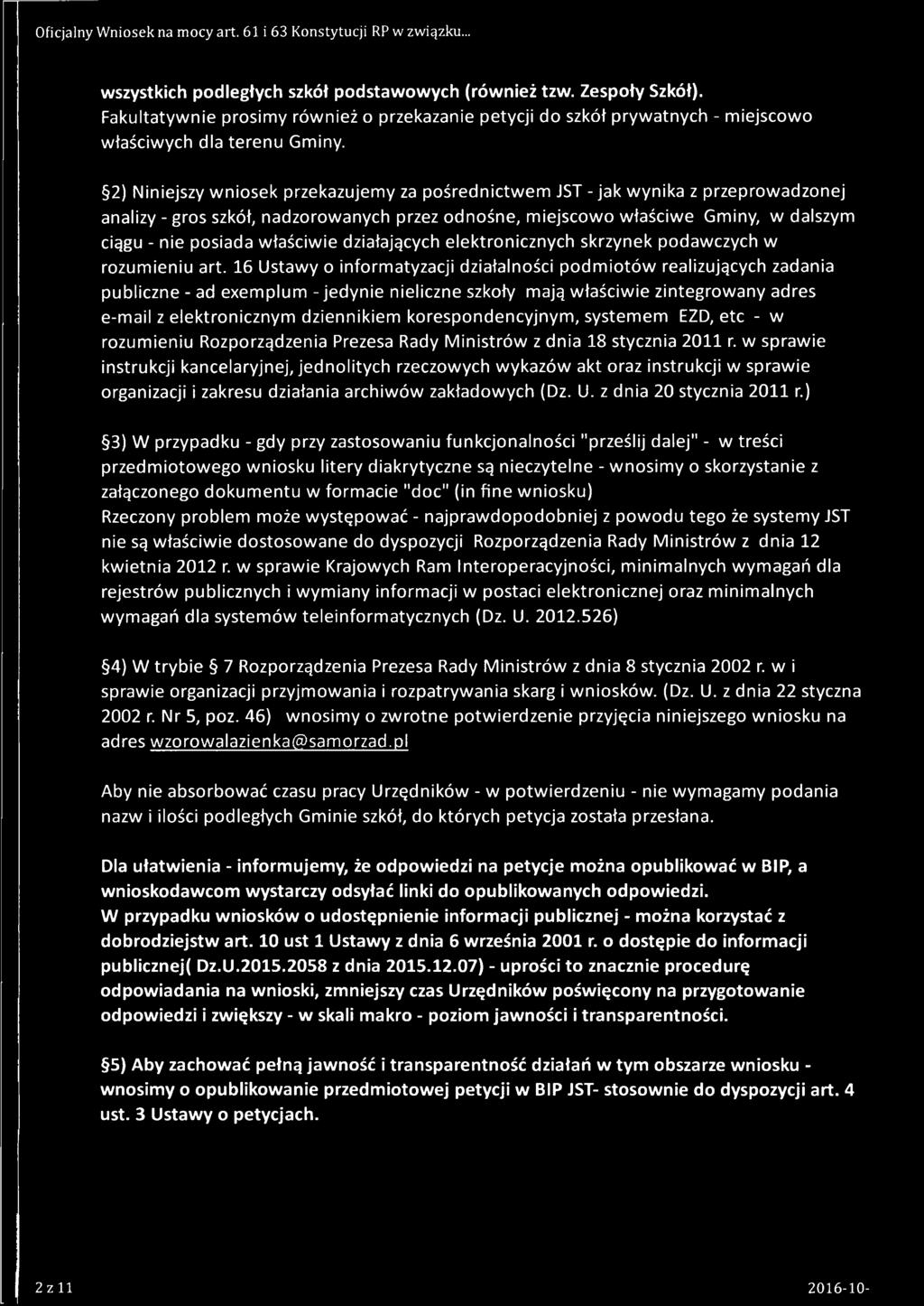 2) Niniejszy wniosek przekazujemy za pośrednictwem JST - jak wynika z przeprowadzonej analizy - gros szkół, nadzorowanych przez odnośne, miejscowo właściwe Gminy, w dalszym ciągu - nie posiada