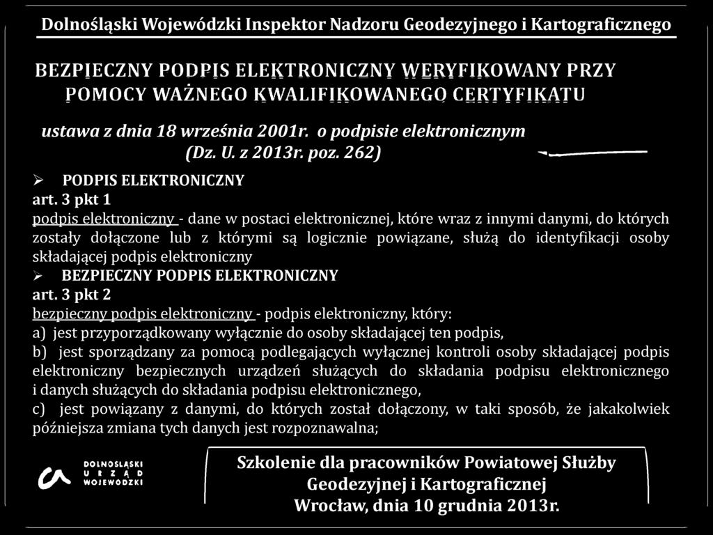 3 pkt 1 podpis elektroniczny - dane w postaci elektronicznej, które wraz z innymi danymi, do których zostały dołączone lub z którymi są logicznie powiązane, służą do identyfikacji osoby składającej