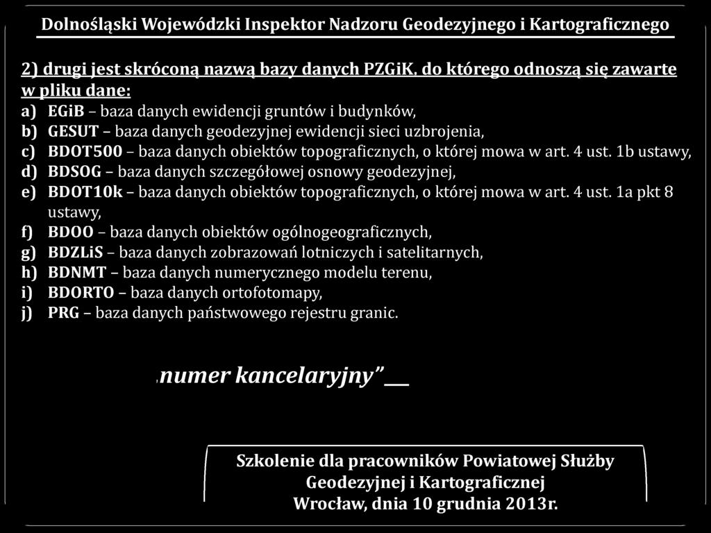 1b ustawy, d) BDSOG - baza danych szczegółowej osnowy geodezyjnej, e) BDOT10k - baza danych obiektów topograficznych, o której mowa w art. 4 ust.