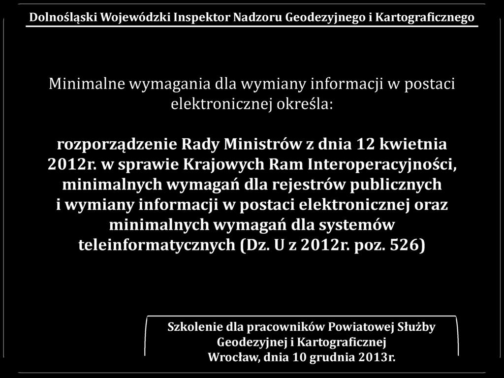 Minimalne wymagania dla wymiany informacji w postaci elektronicznej określa: rozporządzenie Rady Ministrów z dnia 12 kwietnia 2012r.