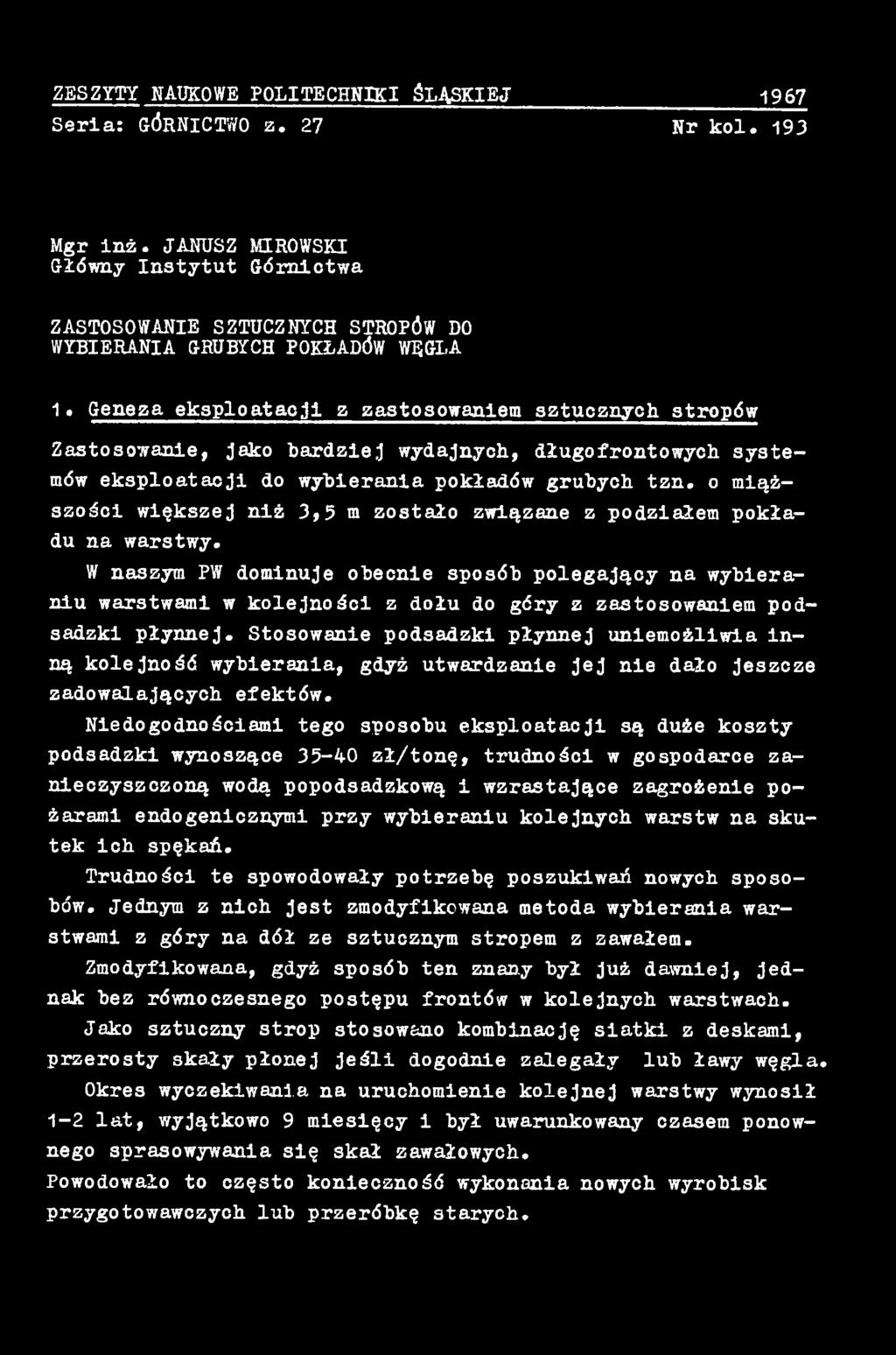 Stosowanie podsadzki płynnej uniemożliwia inną kolejność wybierania, gdyż utwardzanie jej nie dało jeszcze zadowalających efektów.