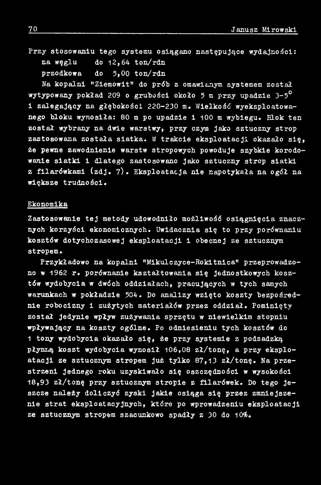 Eksploatacja nie napotykała na ogół na większe trudności. Ekonomika Zastosowanie tej metody udowodniło możliwość osiągnięcia znacznych korzyści ekonomicznych.