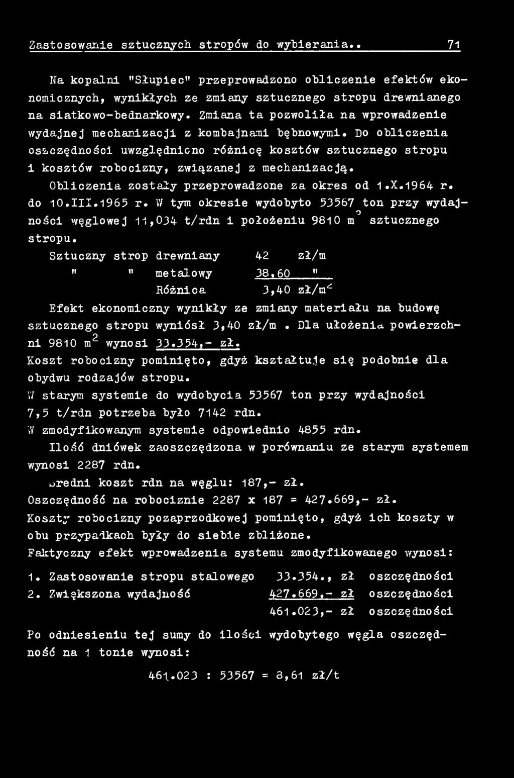 60 " Różnica 3,40 zł/m^ Efekt ekonomiczny wynikły ze zmiany materiału na budowę sztucznego stropu wyniósł 3,40 zł/m. Dla ułożenia powierzchni 9810 m2 wynosi 33.354,- zł.