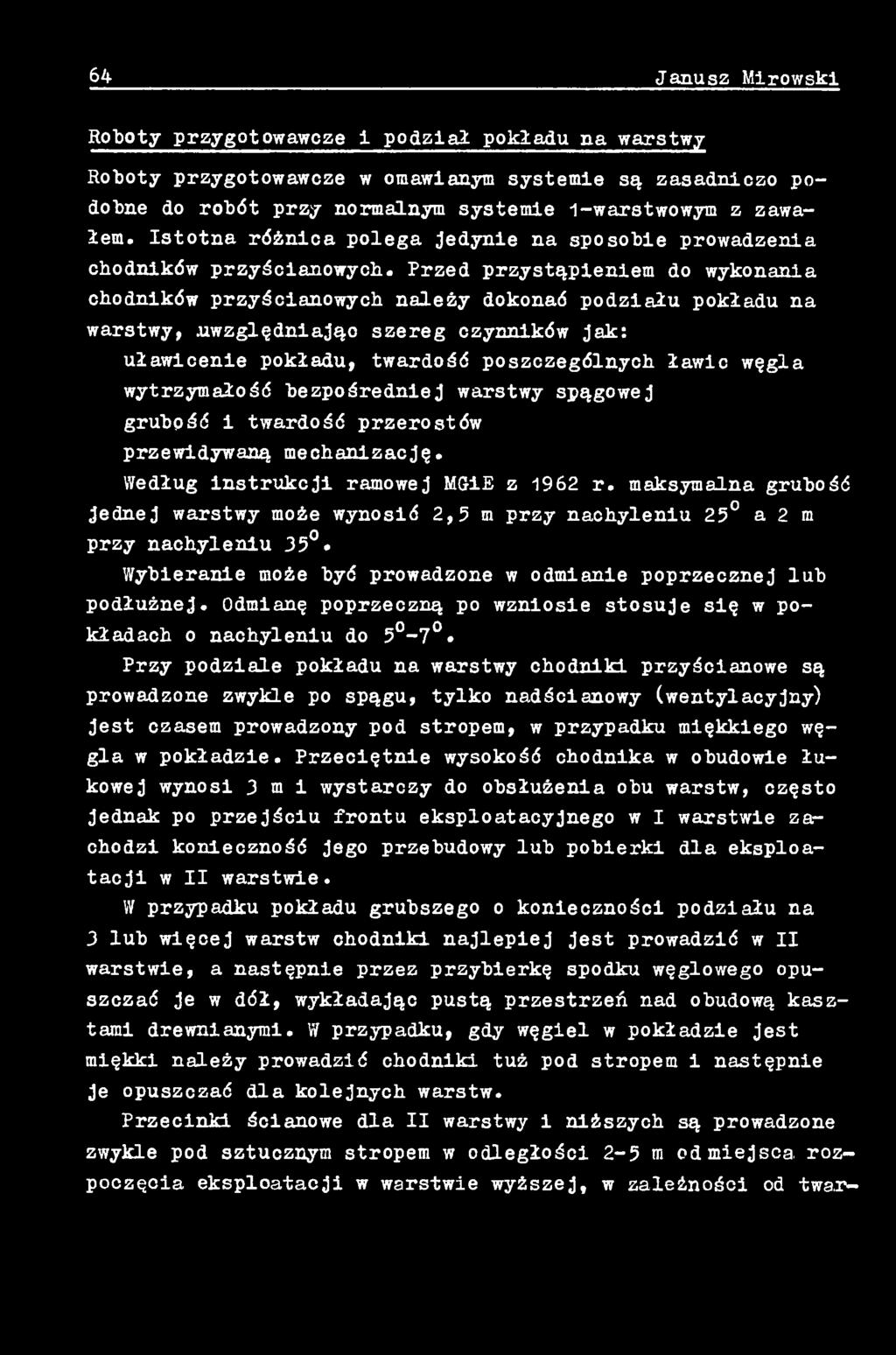 maksymalna grubość jednej warstwy może wynosić 2,5 m przy nachyleniu 25 a 2 m przy nachyleniu 35 Wybieranie może być prowadzone w odmianie poprzecznej lub podłużnej.