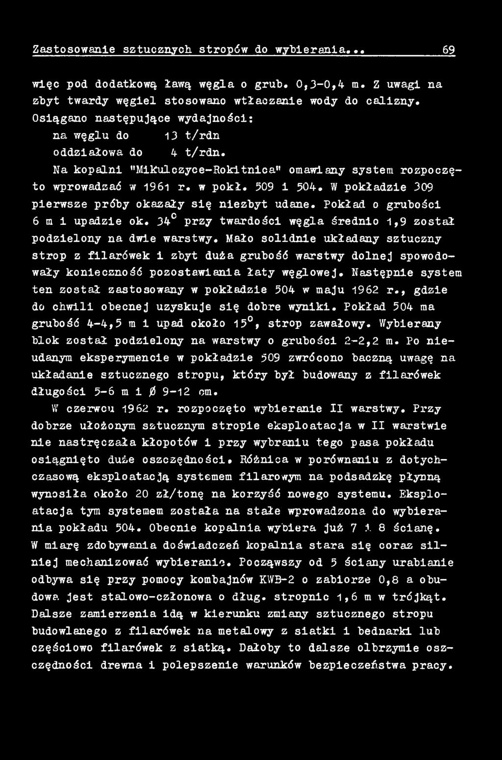 Następnie system ten został zastosowany w pokładzie 504 w maju 1962 r., gdzie do chwili obecnej uzyskuje się dobre wyniki. Pokład 504 ma grubość 4-4,5 ra i upad około 15, strop zawałowy.