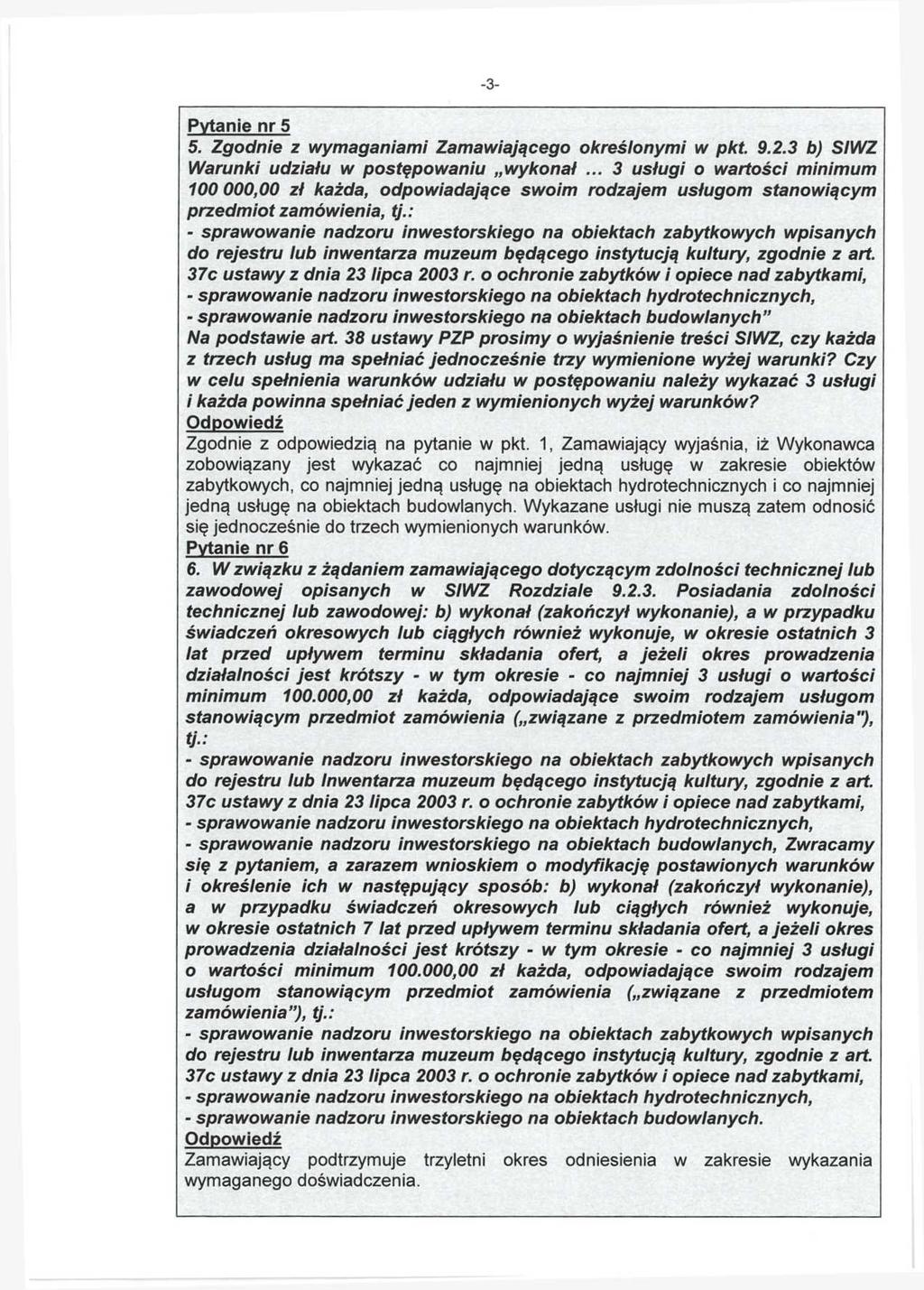 -3- Pytanie nr 5 5. Zgodnie z wymaganiami Zamawiającego określonymi w pkt. 9.2.3 b) SIWZ Warunki udziału w postępowaniu wykonał.