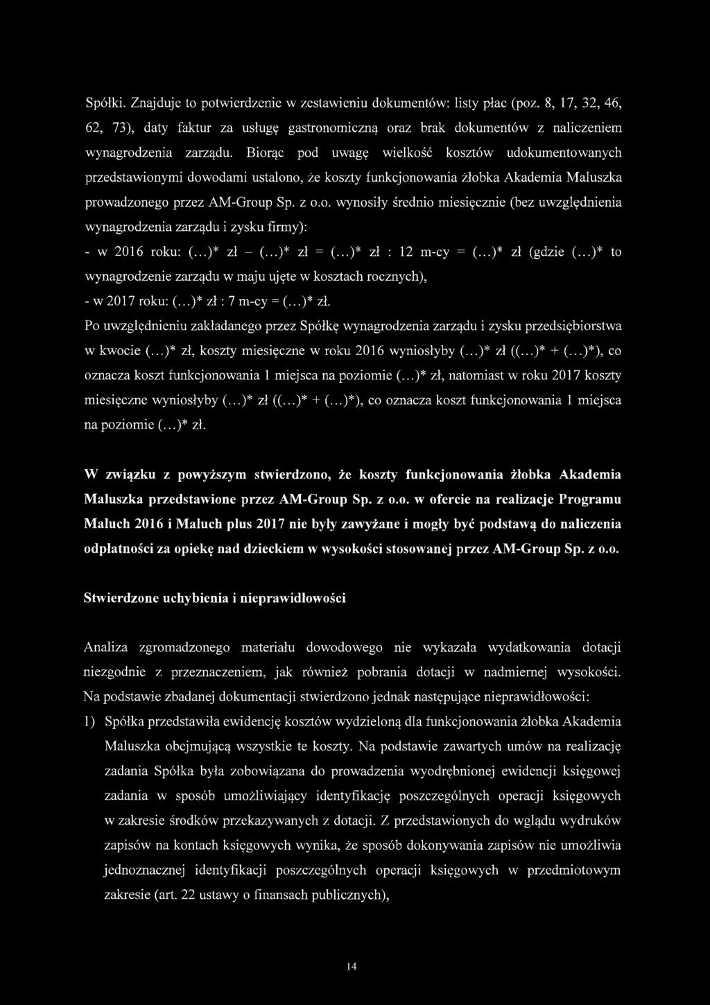 ..)* zł - (...)* zł = (...)* zł : 12 m-cy = (...)* zł (gdzie (...)* to wynagrodzenie zarządu w maju ujęte w kosztach rocznych), - w 2017 roku: (...)* z ł : 7 m-cy = (...)* zł. Po uwzględnieniu zakładanego przez Spółkę wynagrodzenia zarządu i zysku przedsiębiorstwa w kwocie (.