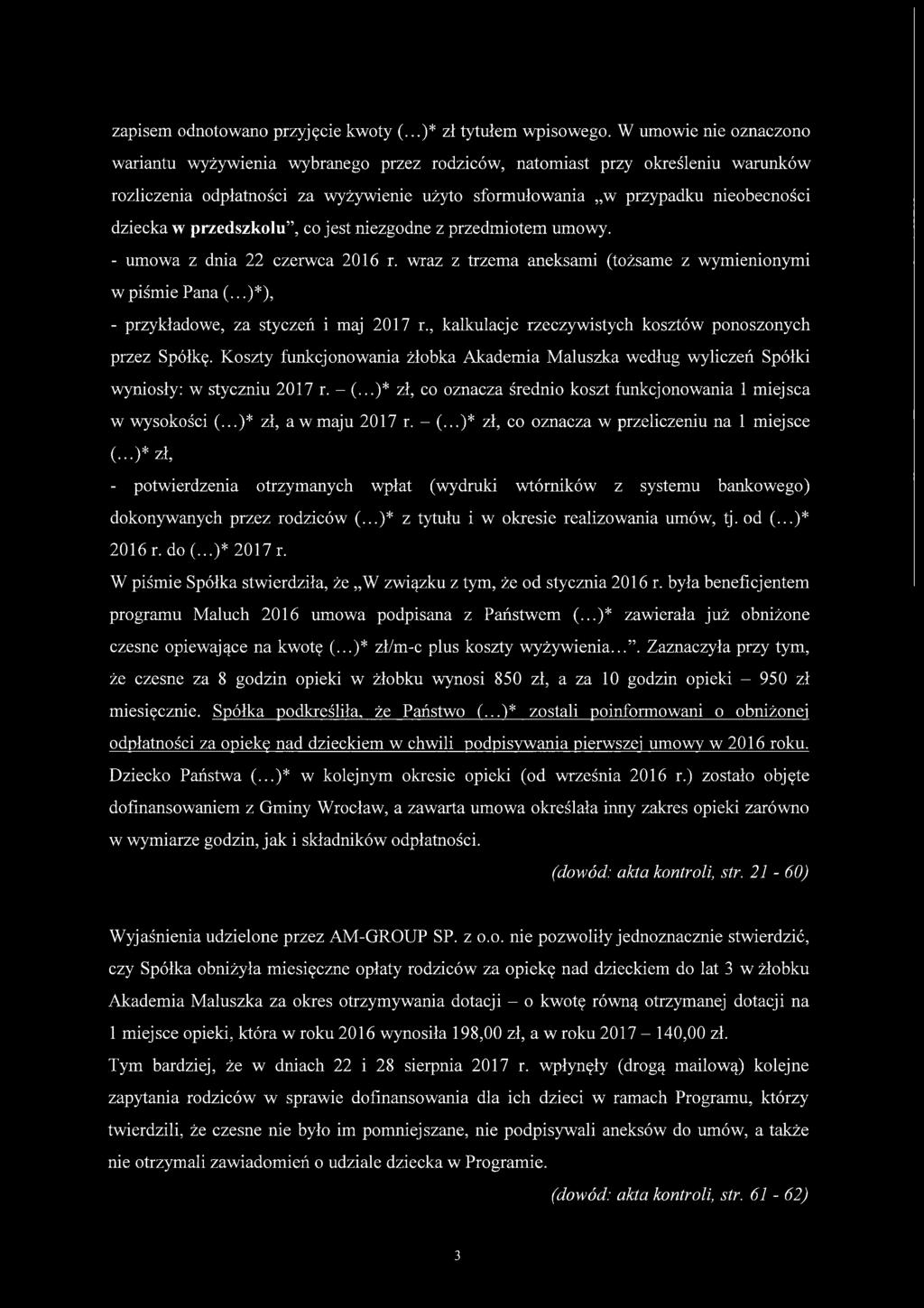przedszkolu, co jest niezgodne z przedmiotem umowy. - umowa z dnia 22 czerwca 2016 r. wraz z trzema aneksami (tożsame z wymienionymi w piśmie Pana (...)*), - przykładowe, za styczeń i maj 2017 r.