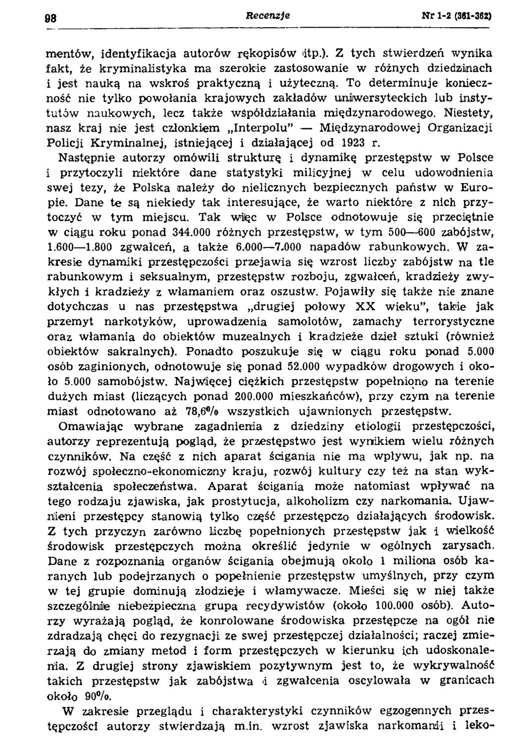 98 Recenzje Nr 1-2 (361-362) mentów, identyfikacja autorów rękopisów itp.). Z tych stwierdzeń wynika fakt, że kryminalistyka ma szerokie zastosowanie w różnych dziedzinach i jest nauką na wskroś praktyczną i użyteczną.