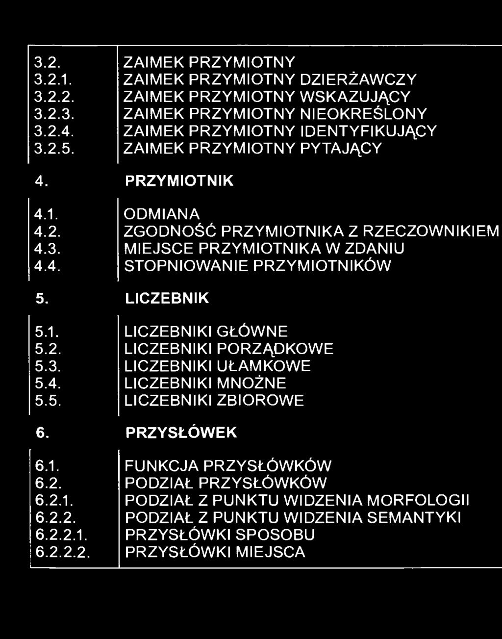 PRZYMIOTNIK 4.1. 4.2. 4.3. 4.4. ODMIANA ZGODNOŚĆ PRZYMIOTNIKA Z RZECZOWNIKIEM MIEJSCE PRZYMIOTNIKA W ZDANIU STOPNIOWANIE PRZYMIOTNIKÓW 5.