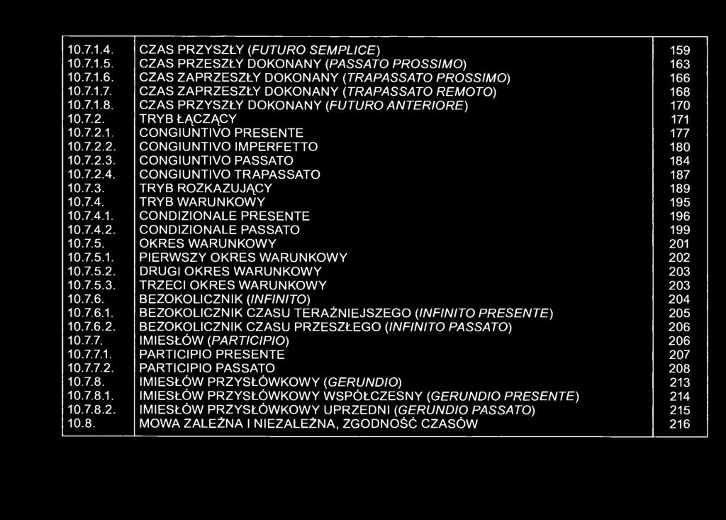 7.7. IMIESŁÓW (PARTICIPIO) 206 10.7.7.1. PARTICIPIO PRESENTE 207 10.7.7.2. PARTICIPIO PASSATO 208 10.7.8. IMIESŁÓW PRZYSŁÓWKOWY (GERUNDIO) 213 10.7.8.1. IMIESŁÓW PRZYSŁÓWKOWY WSPÓŁCZESNY (GERUNDIO PRESENTE) 214 10.