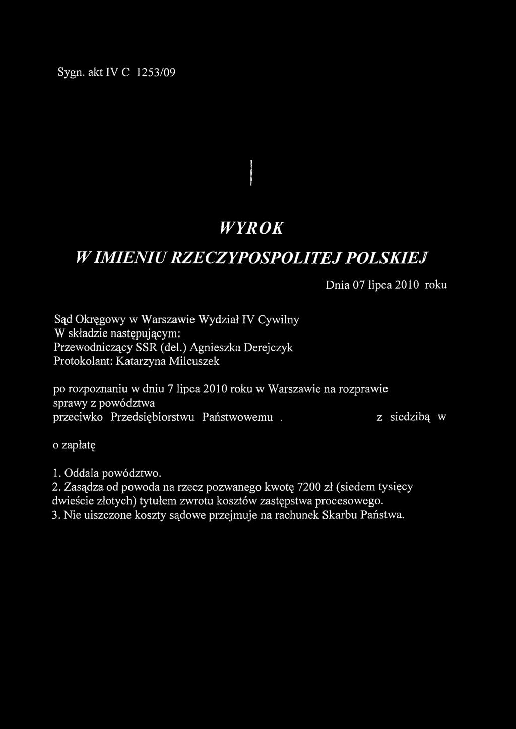 ) Agnieszka Derejczyk Protokolant: Katarzyna Milcuszek po rozpoznaniu w dniu 7 lipca 2010 roku w Warszawie na rozprawie sprawy z powództwa przeciwko