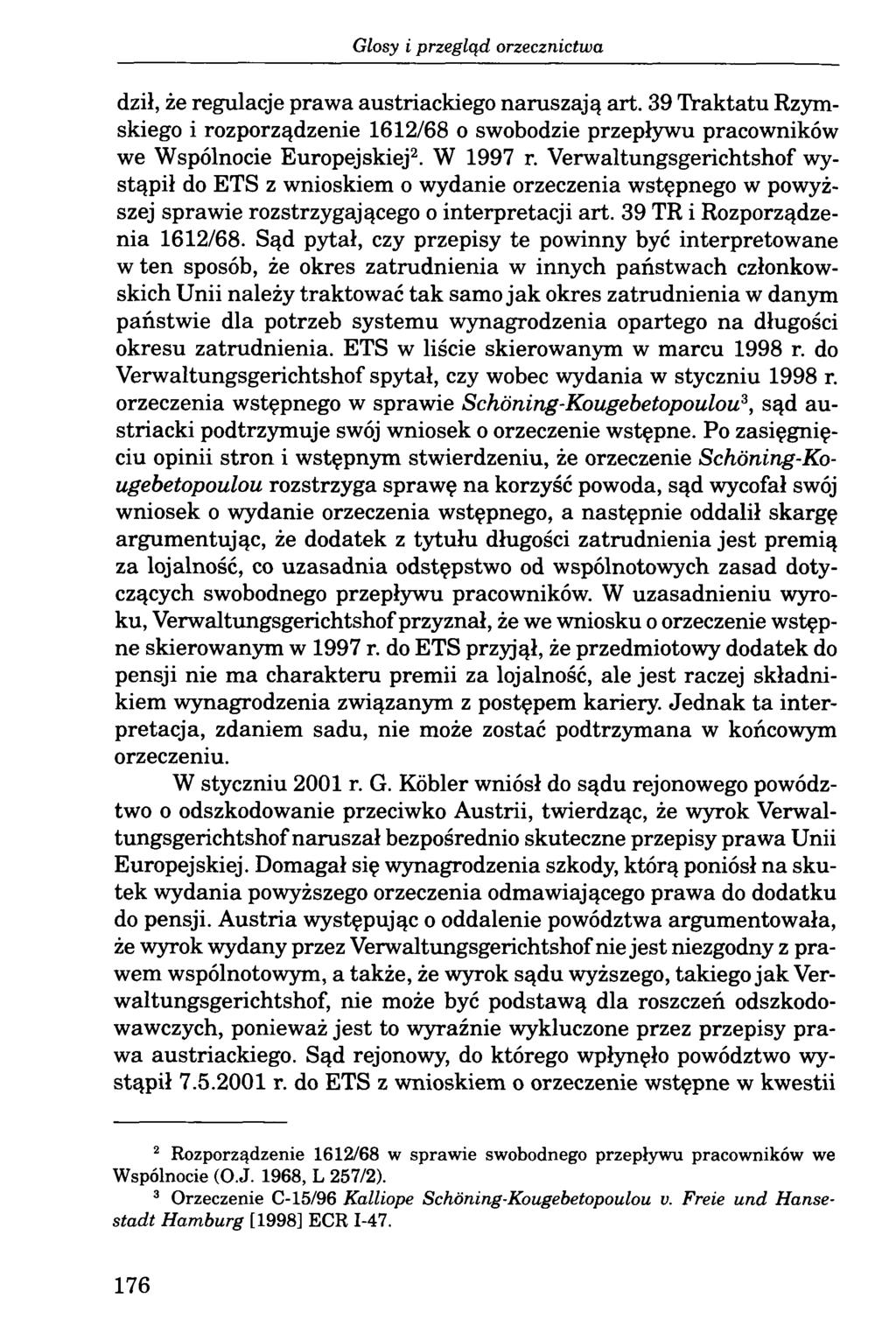 dził, że regulacje prawa austriackiego naruszają art. 39 Traktatu Rzymskiego i rozporządzenie 1612/68 o swobodzie przepływu pracowników we Wspólnocie Europejskiej2. W 1997 r.