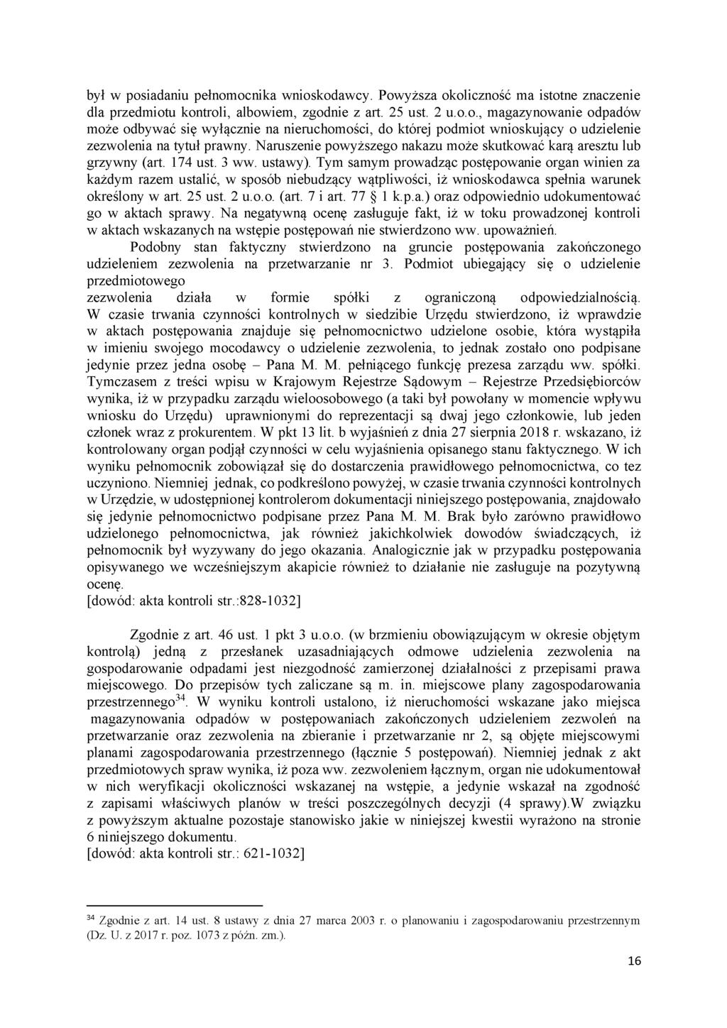 był w posiadaniu pełnomocnika wnioskodawcy. Powyższa okoliczność ma istotne znaczenie dla przedmiotu kontroli, albowiem, zgodnie z art. 25 ust. 2 u.o.o., magazynowanie odpadów może odbywać się wyłącznie na nieruchomości, do której podmiot wnioskujący o udzielenie zezwolenia na tytuł prawny.