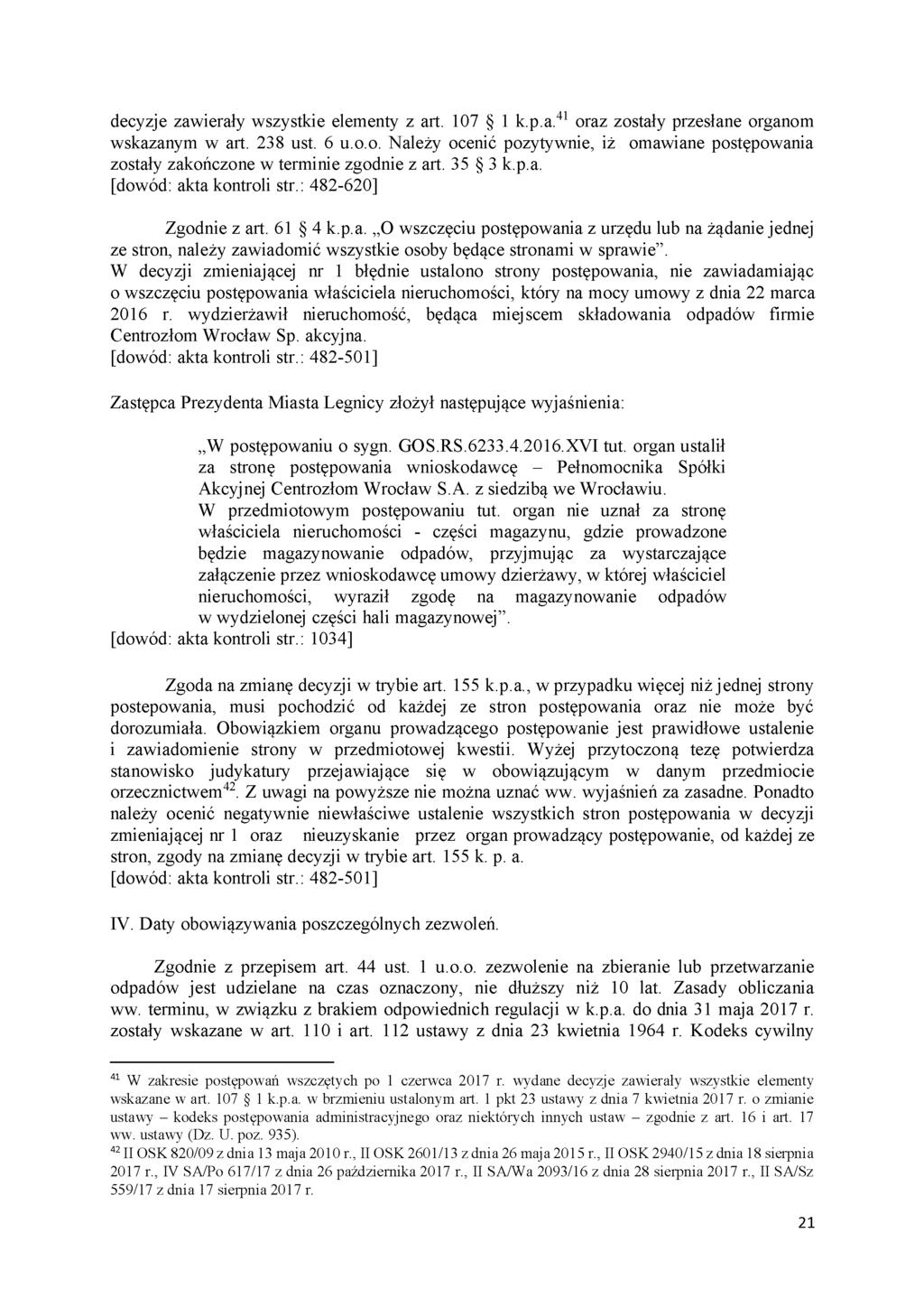 decyzje zawierały wszystkie elementy z art. 107 1 k.p.a.41 oraz zostały przesłane organom wskazanym w art. 238 ust. 6 u.o.o. Należy ocenić pozytywnie, iż omawiane postępowania zostały zakończone w terminie zgodnie z art.