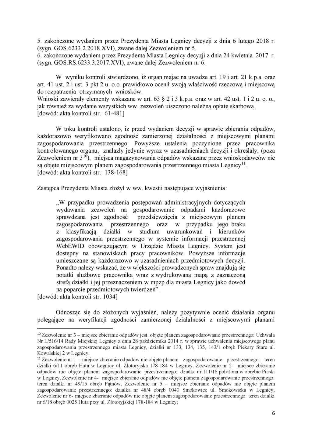 5. zakończone wydaniem przez Prezydenta Miasta Legnicy decyzji z dnia 6 lutego 2018 r. (sygn. G0S.6233.2.2018.XVI), zwane dalej Zezwoleniem nr 5. 6. zakończone wydaniem przez Prezydenta Miasta Legnicy decyzji z dnia 24 kwietnia 2017 r.