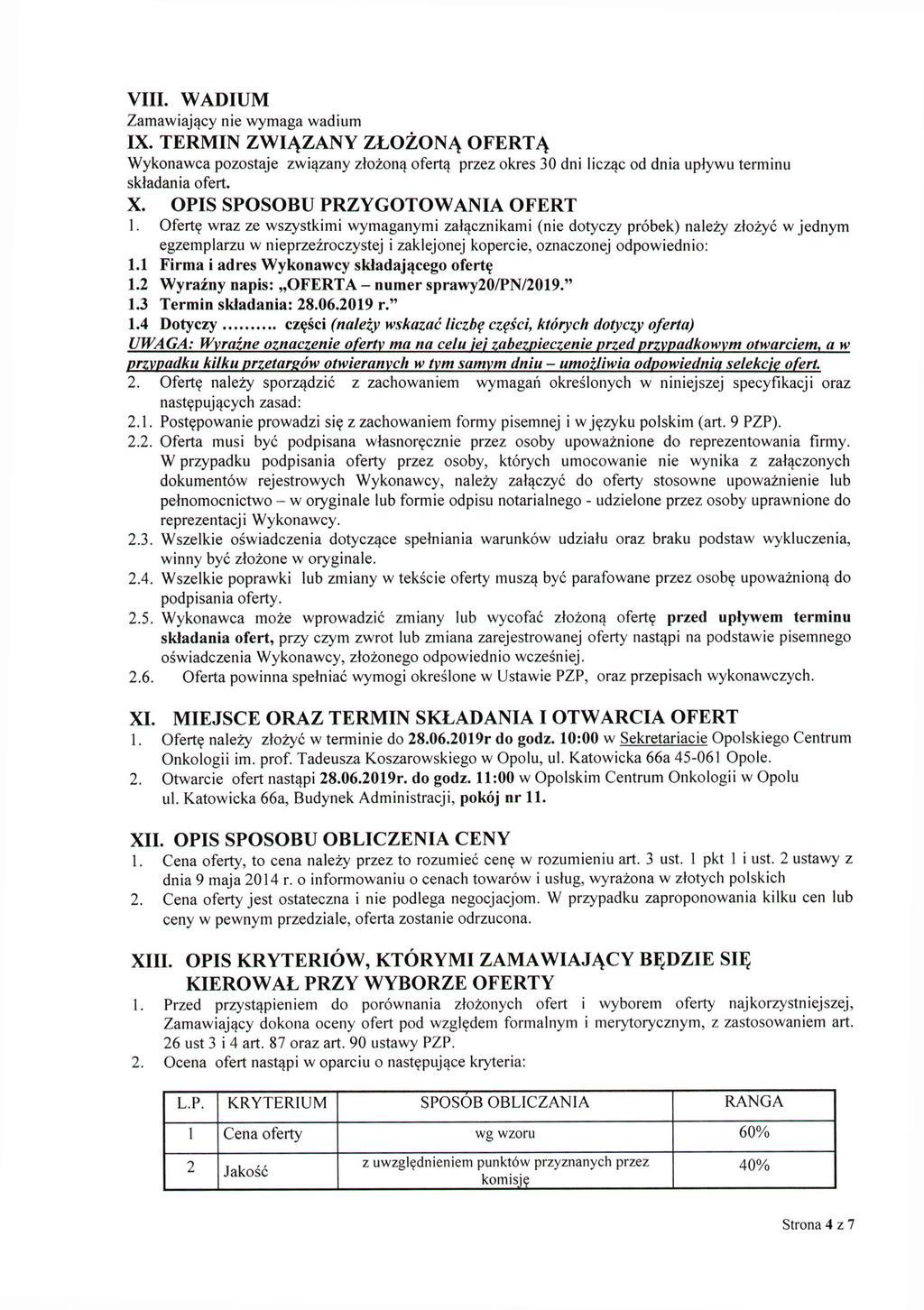 VIII. WADIUM Zamawiający nie wymaga wadium IX. TERMIN ZWIĄZANY ZŁOŻONĄ OFERTĄ Wykonawca pozostaje związany złożoną ofertą przez okres 30 dni licząc od dnia upływu terminu składania ofert. X.