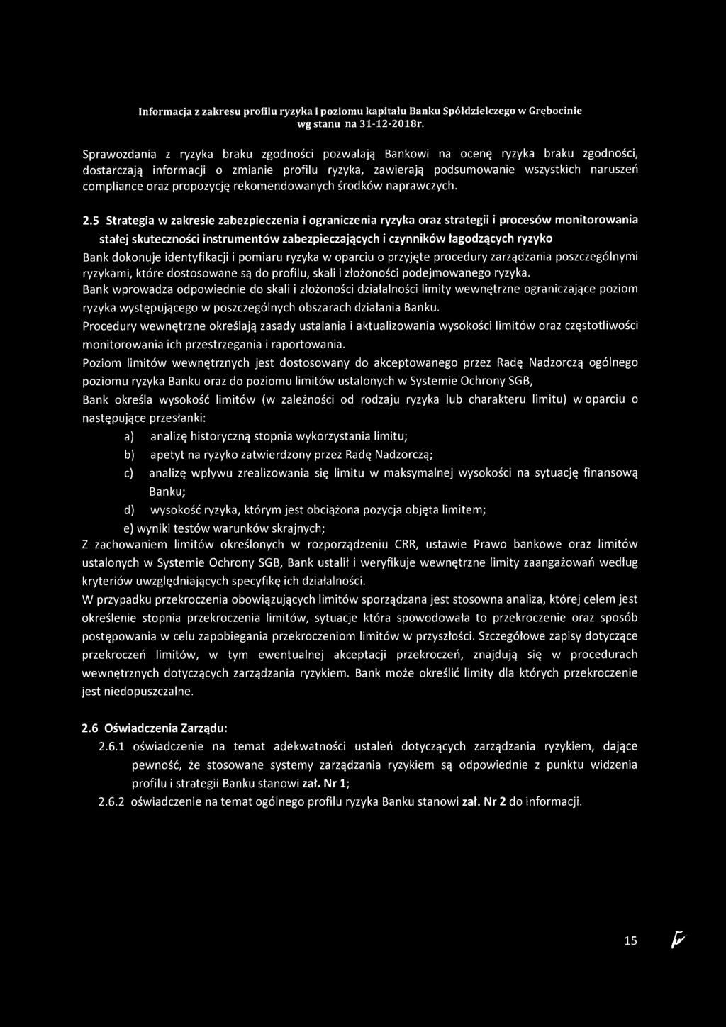 5 Strategia w zakresie zabezpieczenia i ograniczenia ryzyka oraz strategii i procesów monitorowania stałej skuteczności instrumentów zabezpieczających i czynników łagodzących ryzyko Bank dokonuje