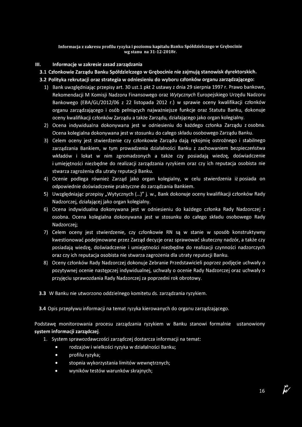 ) w sprawie oceny kwalifikacji członków organu zarządzającego i osób pełniących najważniejsze funkcje oraz Statutu Banku, dokonuje oceny kwalifikacji członków Zarządu a także Zarządu, działającego