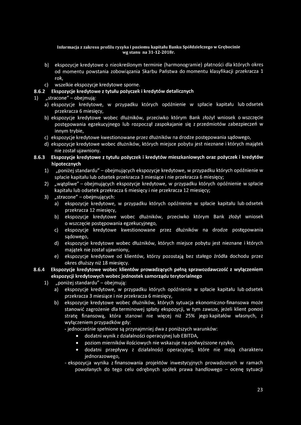 b) ekspozycje kredytowe o nieokreślonym terminie (harmonogramie) płatności dla których okres od momentu powstania zobowiązania Skarbu Państwa do momentu klasyfikacji przekracza 1 rok, c) wszelkie