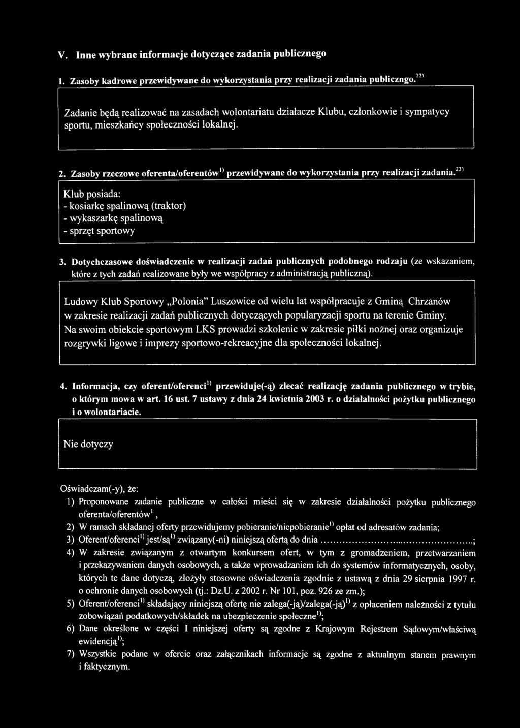 Zasoby rzeczowe oferenta/oferentów0 przewidywane do wykorzystania przy realizacji zadania.231 Klub posiada: - kosiarkę spalinową (traktor) - wykaszarkę spalinową - sprzęt sportowy 3.