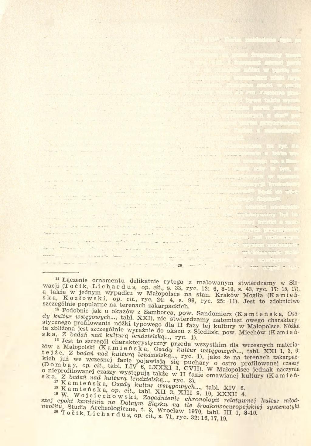 32 WŁODZIMIERZ WOJCIECHOWSKI ornamentu delikatnie rytego z malowanym (ryc. 6k) 14. Farba nakładana była po wypaleniu naczynia, stąd wysoki stopień jej zniszczenia.