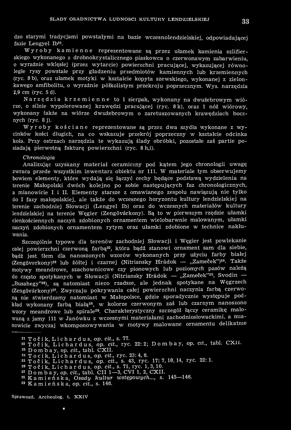 ŚLADY O S A D N I C T W A LUDNOŚCI KULTURY LENDZIELSKIEJ 33 dzo starymi tradycjami powstałymi na bazie wczesnołendzielskiej, odpowiadającej fazie Lengyel Ib21.