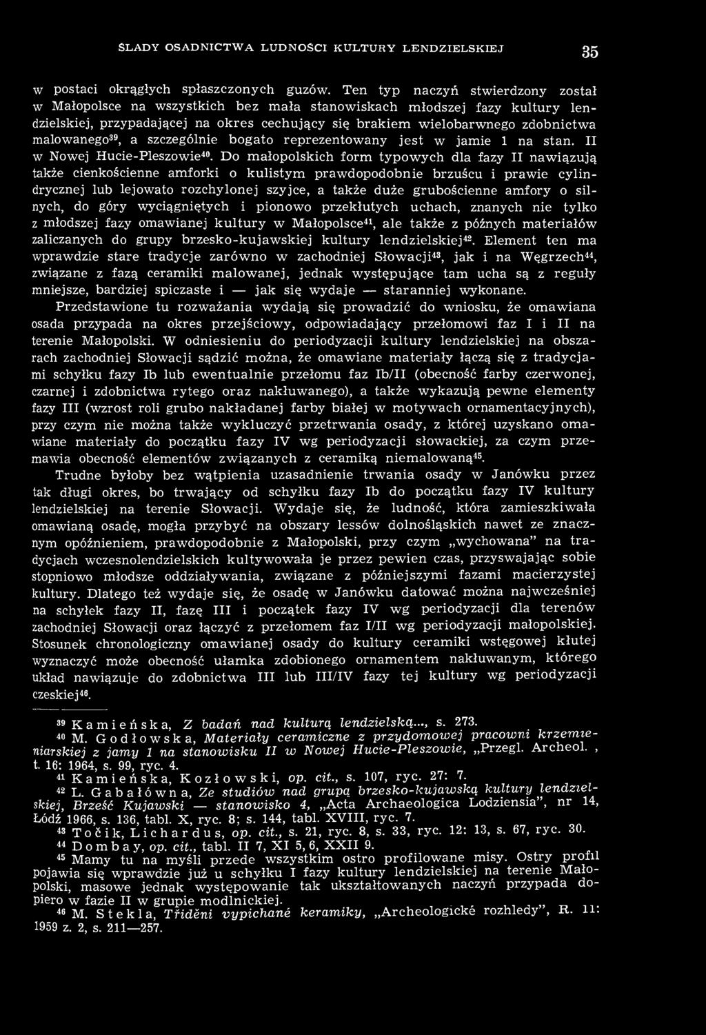 malowanego39, a szczególnie bogato reprezentowany jest w jamie 1 na stan. II w Nowej Hucie-Pleszowie40.