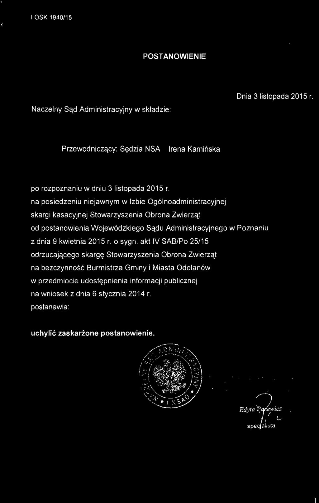 POSTANOWIENIE Naczelny Sąd Administracyjny w składzie: Dnia 3 listopada 2015 r. Przewodniczący: Sędzia NSA Irena Kamińska po rozpoznaniu w dniu 3 listopada 2015 r.