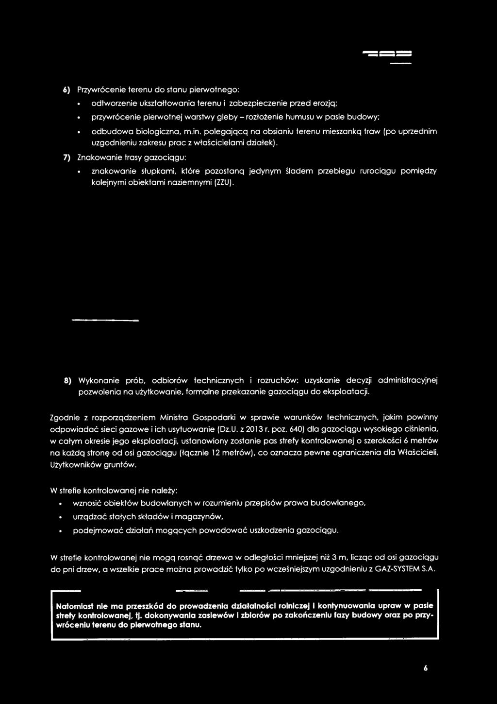 Zgodnie z rozporządzeniem Ministra Gospodarki w sprawie warunków technicznych, jakim powinny odpowiadać sieci gazowe i ich usytuowanie (Dz.U. z 2013 r. poz.