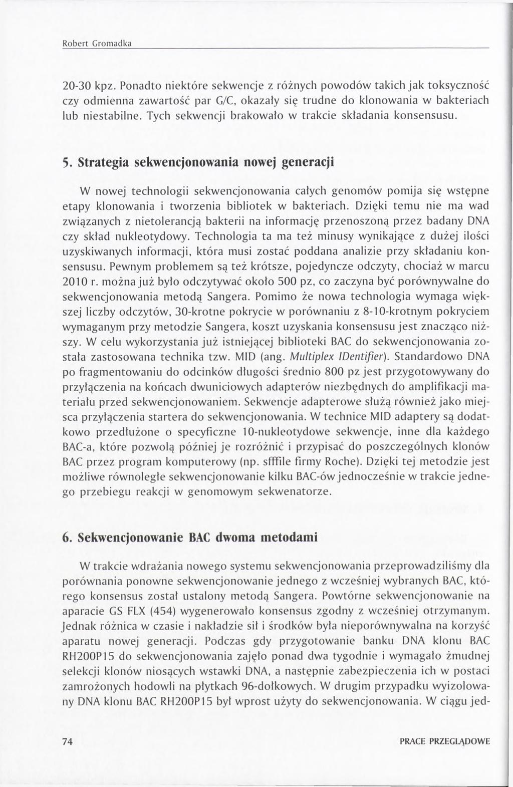 20-30 kpz. Ponadto niektóre sekwencje z różnych powodów takich jak toksyczność czy odmienna zawartość par G/C, okazały się trudne do klonowania w bakteriach lub niestabilne.
