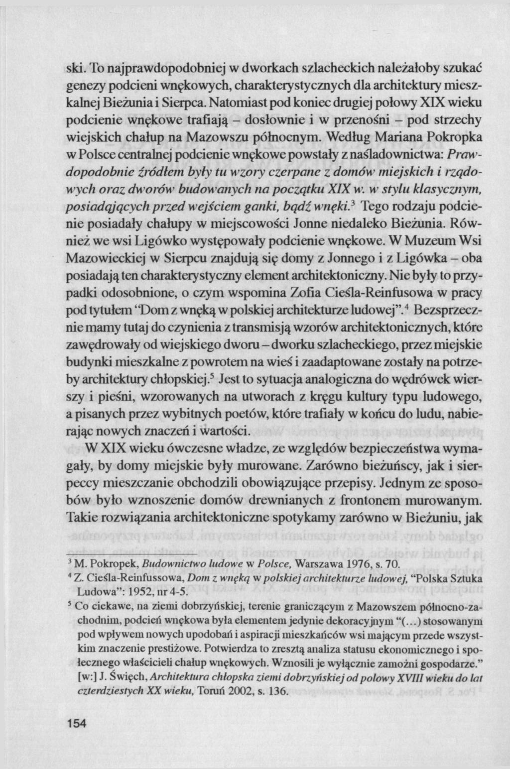 ski. To najprawdopodobniej w dworkach szlacheckich należałoby szukać genezy podcieni wnękowych, charakterystycznych dla architektury mieszkalnej Bieżunia i Sierpca.