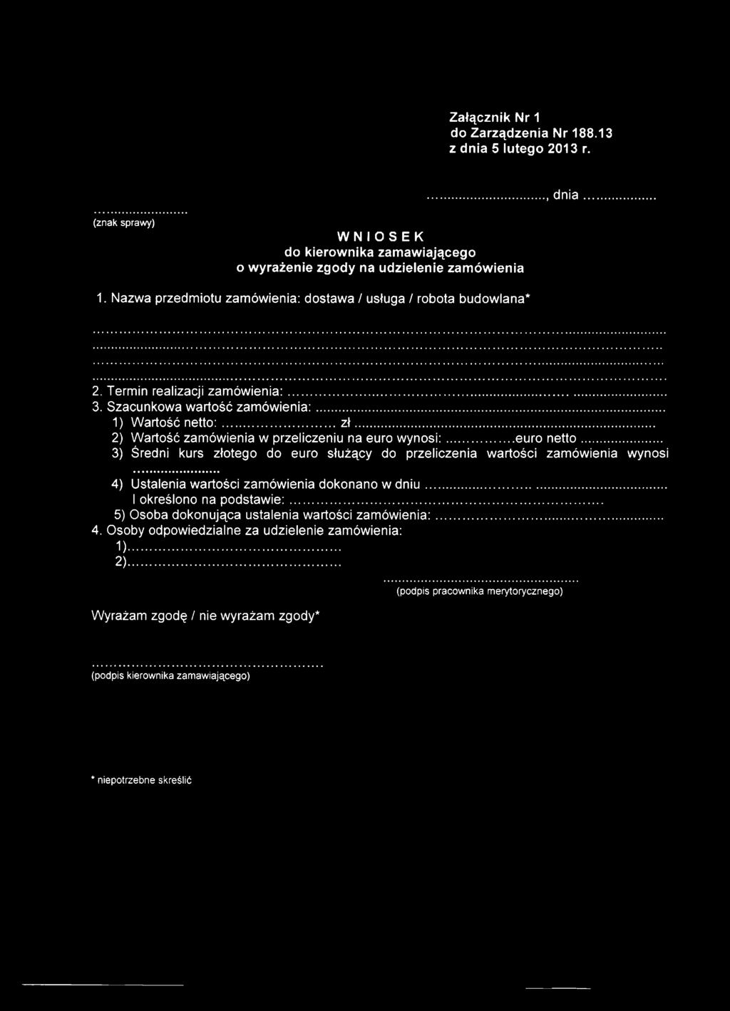 .. 3) Średni kurs złotego do euro służący do przeliczenia wartości zamówienia wynosi 4) Ustalenia wartości zamówienia dokonano w dniu.