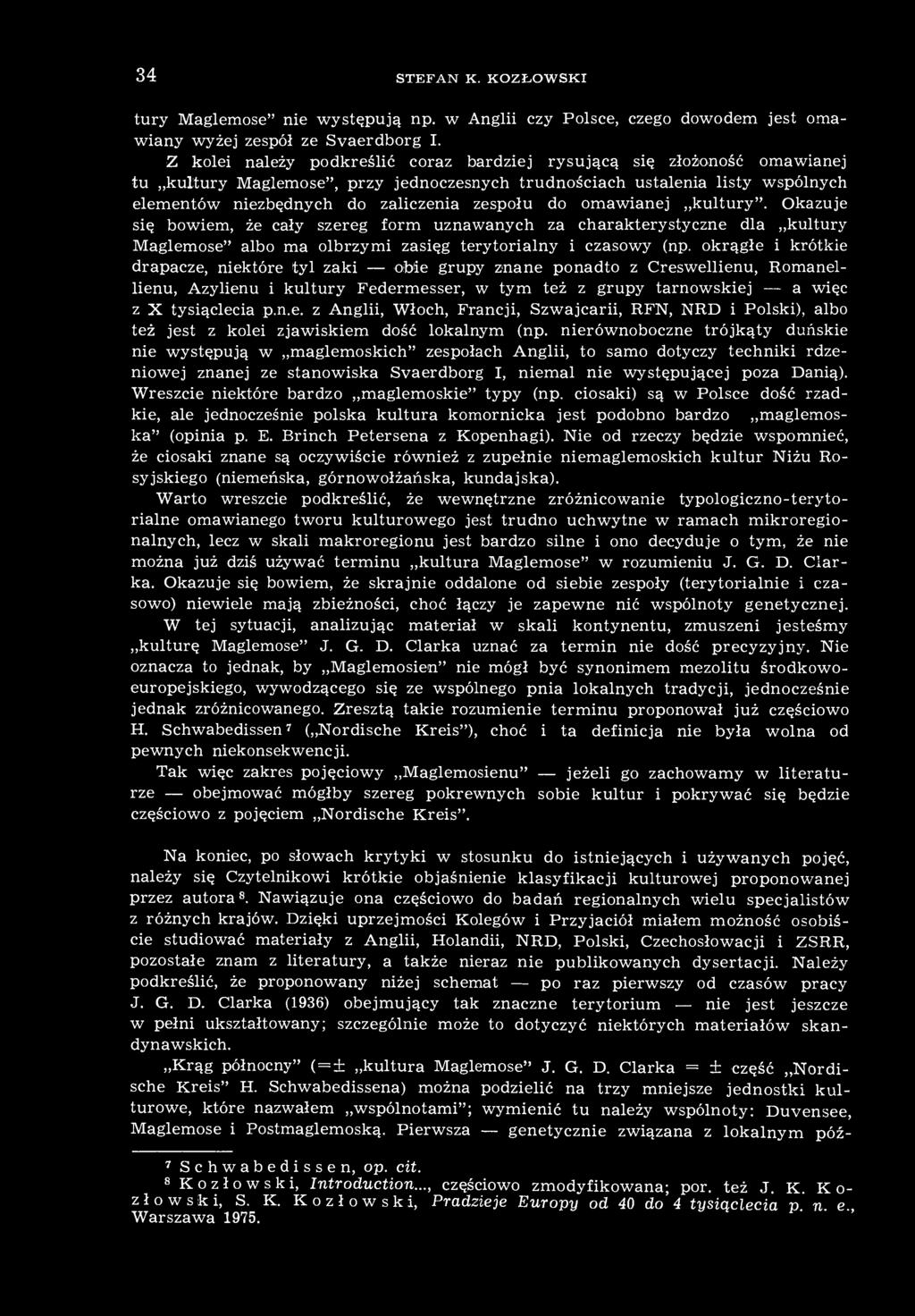 nierównoboczne trójkąty duńskie nie występują w maglemoskich" zespołach Anglii, to samo dotyczy techniki rdzeniowej znanej ze stanowiska Svaerdborg I, niemal nie występującej poza Danią).