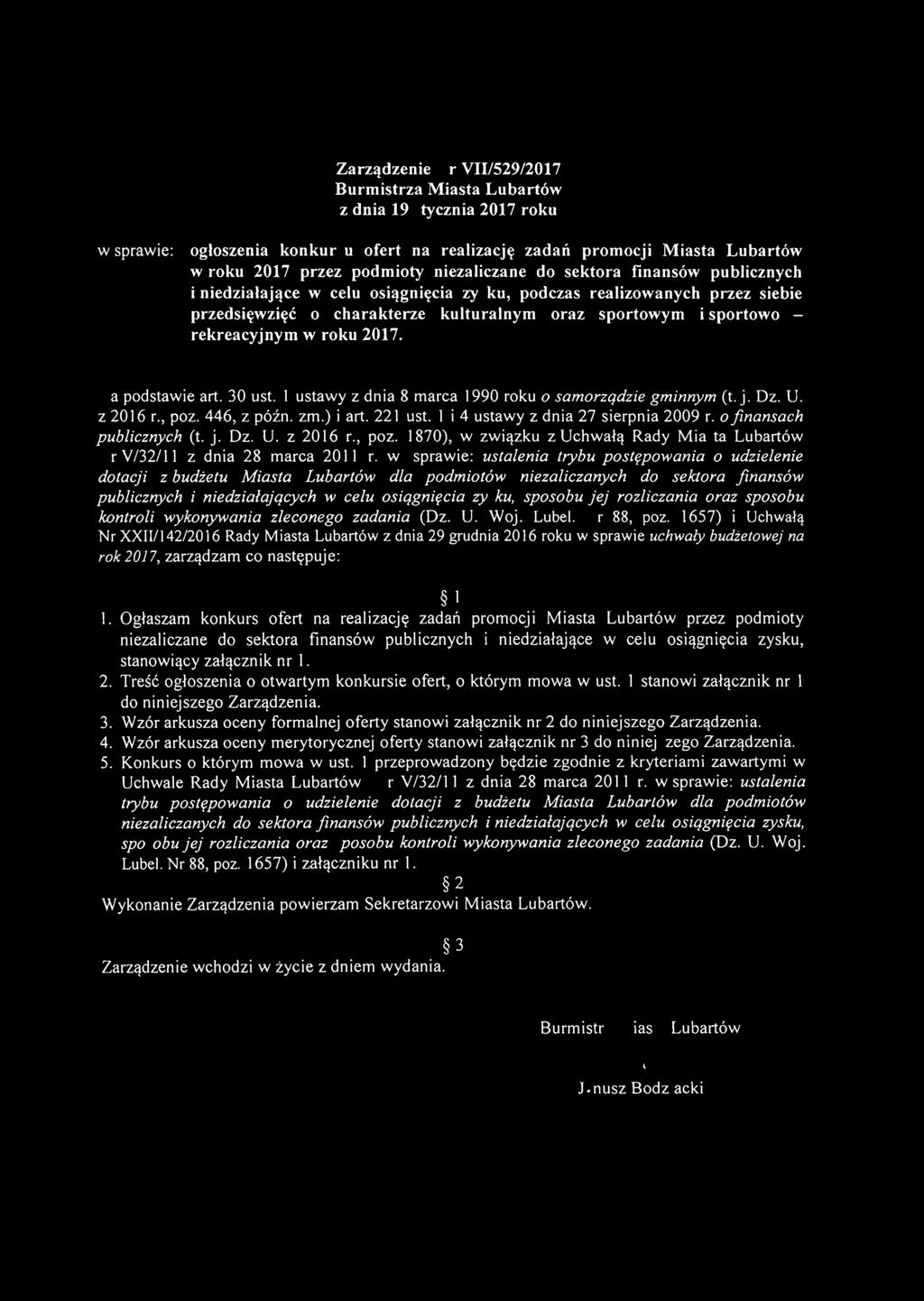 30 ust. l ustawy z dnia 8 marca 1990 roku o samorzqdzie gminnym (t. j. Dz. U. z 2016 r., poz. 446, z późno zm.) i art. 221 ust. l i 4 ustawy z dnia 27 sierpnia 2009 r. o finansach publicznych (t. j. Dz. U. z 2016 r., poz. 1870), w związku z Uchwałą Rady Miasta Lubartów Nr V/321l1 z dnia 28 marca 2011 r.