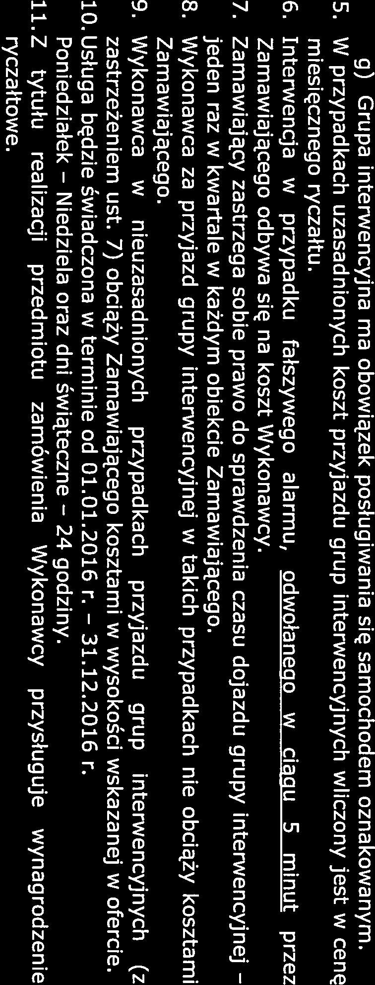 g) Grupa interwencyjna ma obowiązek posługiwania się samochodem oznakowanym. 5. W przypadkach uzasadnionych koszt przyjazdu grup interwencyjnych wliczony jest w cenę miesięcznego ryczałtu. 6.