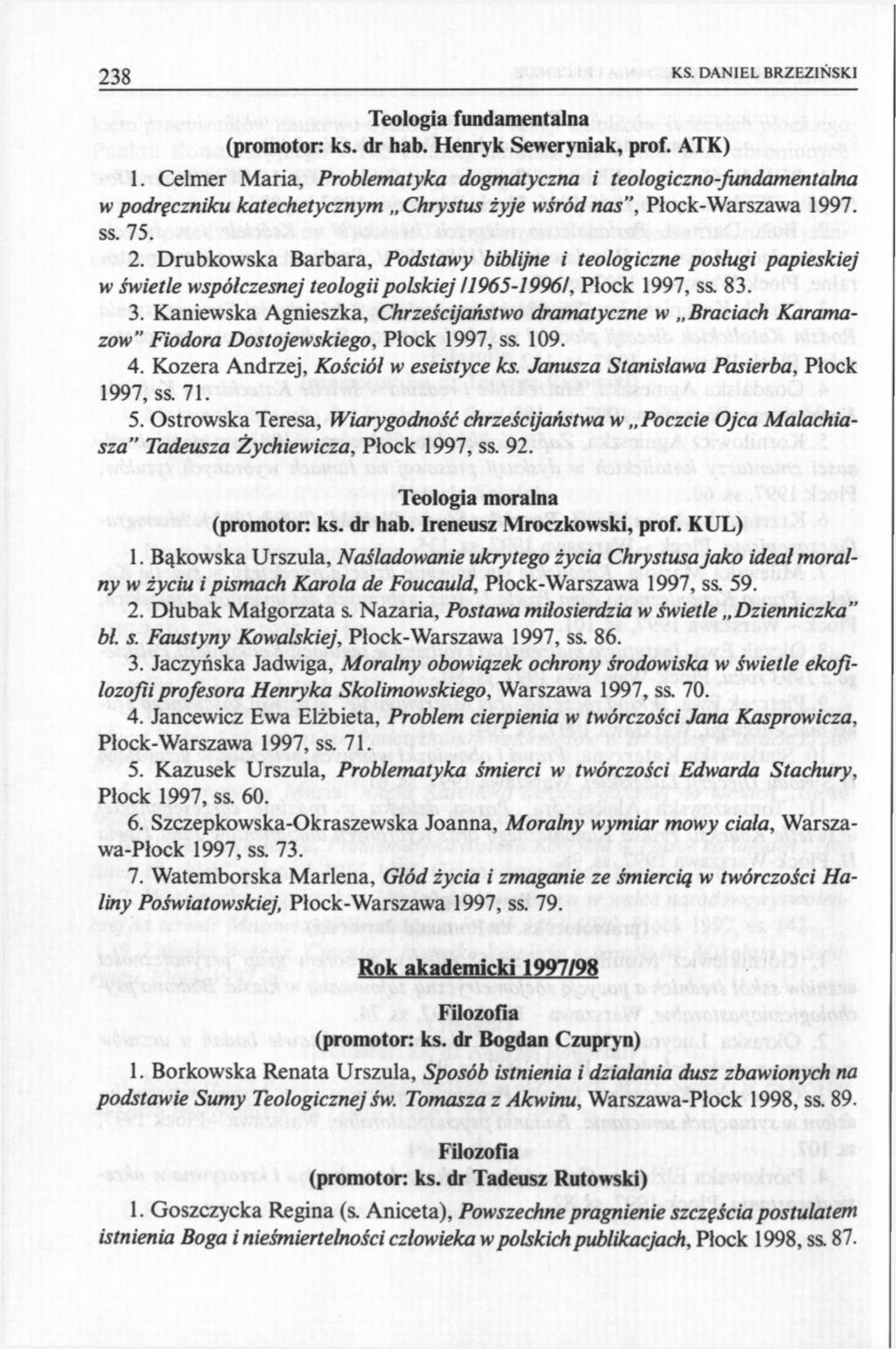 238 KS. DANIEL BRZEZIŃSKI Teologia fundamentalna (promotor: ks. dr hab. Henryk Seweryniak, prof. ATK) 1.