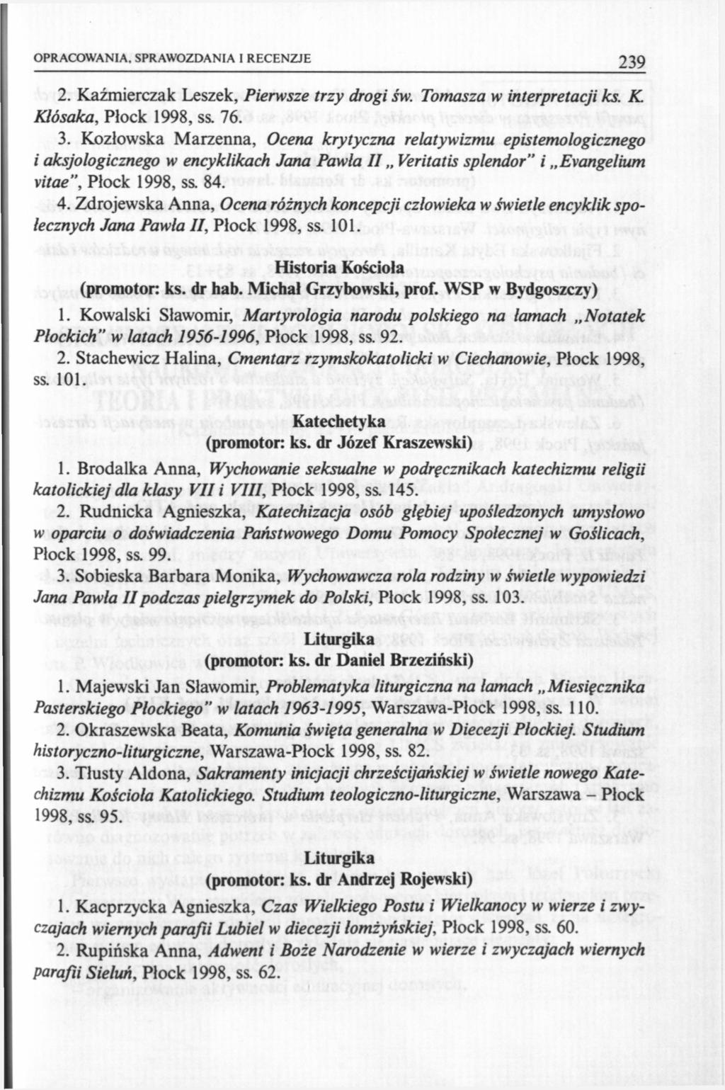 OPRACOWANIA. SPRAWOZDANIA I RECENZJE 239 2. Kaźmierczak Leszek, Pierwsze trzy drogi św. Tomasza w interpretacji ks. K. Kłósaka, Płock 1998, ss. 76. 3.