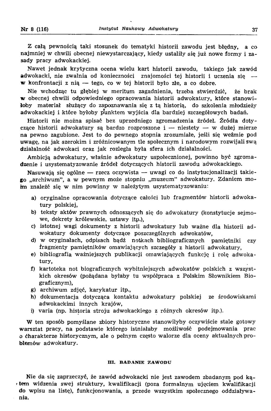 N r 8 (116) In stytu t Naukowy A dw okatury 37 Z całą pewnością ta k i stosunek do tem atyki historii zawodu jest błędny, a co najm niej w chw ili obecnej niew ystarczający, kiedy ustaliły isię już