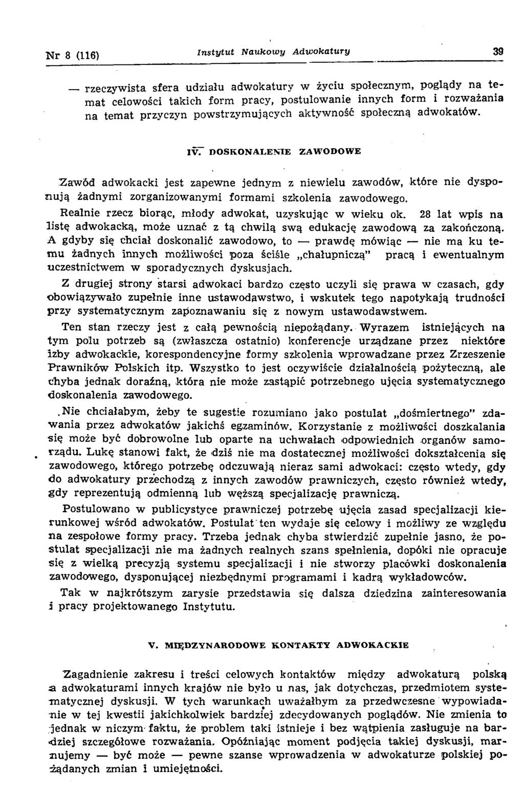 N r 8 (116) Instytut Naukowy A dw okatury 39 rzeczyw ista sfera udziału adw okatury w życiu społecznym, poglądy na te m at celowości takich form pracy, postulow anie innych form i rozw ażania na tem
