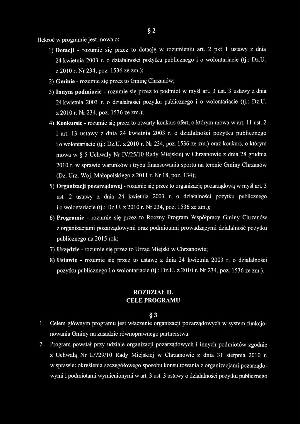 o działalności pożytku publicznego i o wolontariacie (tj.: Dz.U. z 2010 r. Nr 234, poz. 1536 ze zm.); 4) Konkursie - rozumie się przez to otwarty konkurs ofert, o którym mowa w art. 11 ust. 2 i art.