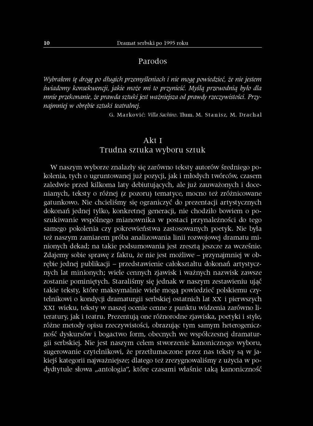 D r a c h a l Akt I Trudna sztuka wyboru sztuk W naszym wyborze znalazły się zarówno teksty autorów średniego pokolenia, tych o ugruntowanej już pozycji, jak i młodych twórców, czasem zaledwie przed