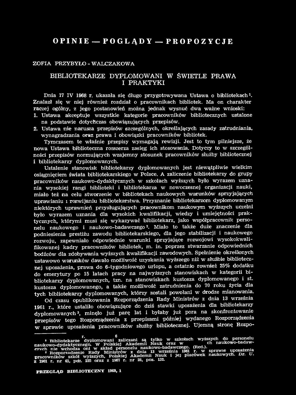 OPINIE POGLĄDY PROPOZYCJE ZOFIA PRZYBYŁO - WALCZAKOWA BIBLIOTEKARZE DYPLOMOWANI W ŚWIETLE PRAWA I PRAKTYKI Dnia 17 IV 1968 r. ukazała się długo przygotowywana Ustawa o bibliotekach1.