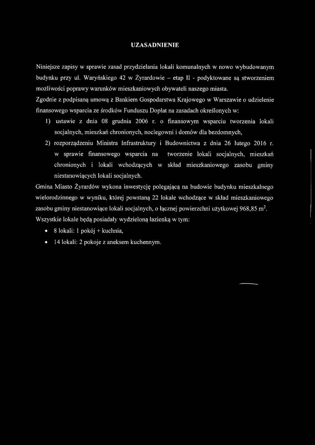 Zgodnie z podpisaną umową z Bankiem Gospodarstwa Krajowego w Warszawie o udzielenie finansowego wsparcia ze środków Funduszu Dopłat na zasadach określonych w: 1) ustawie z dnia 08 grudnia 2006 r.