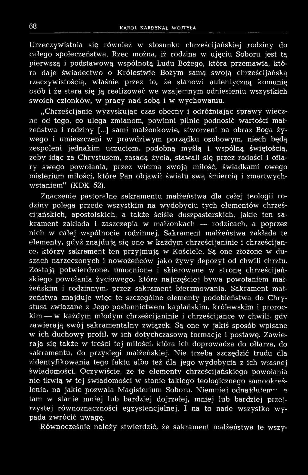 istością, w łaśnie przez to, że stanow i autentyczną komunię osób i że stara się ją realizow ać we wzajem nym odniesieniu wszystkich sw oich członków, w p ra c y nad sobą i w w ychow aniu.