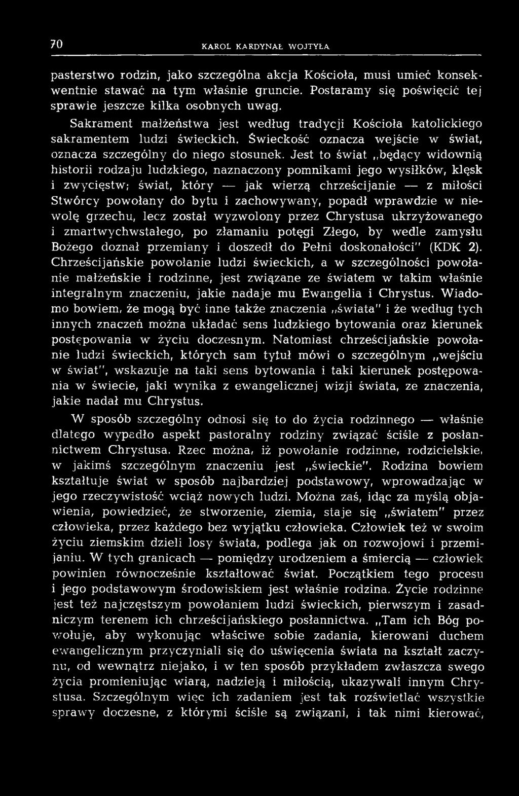 Jest to świat,,będący widownią historii rodzaju ludzkiego, naznaczony pomnikami jego wysiłków, klęsk i zw ycięstw ; świat, który jak w ierzą chrześcijanie z miłości S tw órcy pow ołany do b ytu i